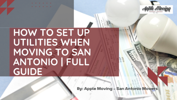 How To Set Up Utilities When Moving To San Antonio | Full Guide