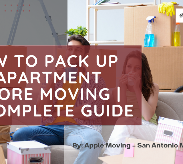 How to Pack Up an Apartment Before Moving A Complete Guide