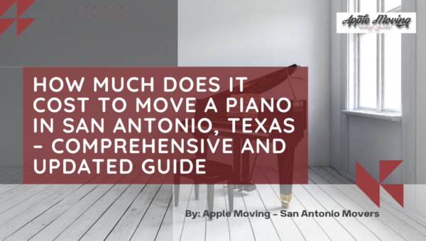How Much Does It Cost To Move a Piano In San Antonio, Texas – Comprehensive and Updated Guide