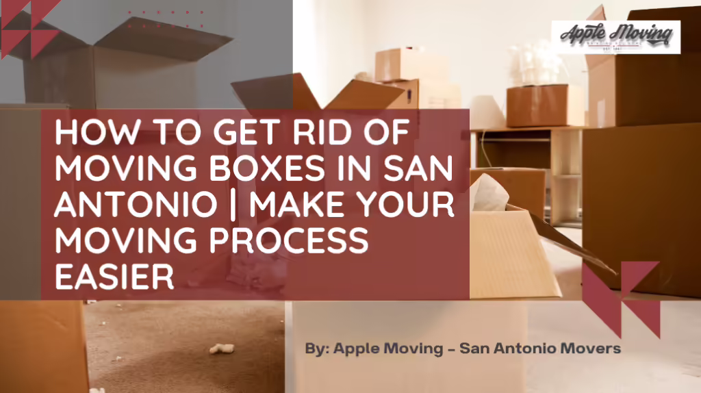 How to Get Rid of Moving Boxes in San Antonio